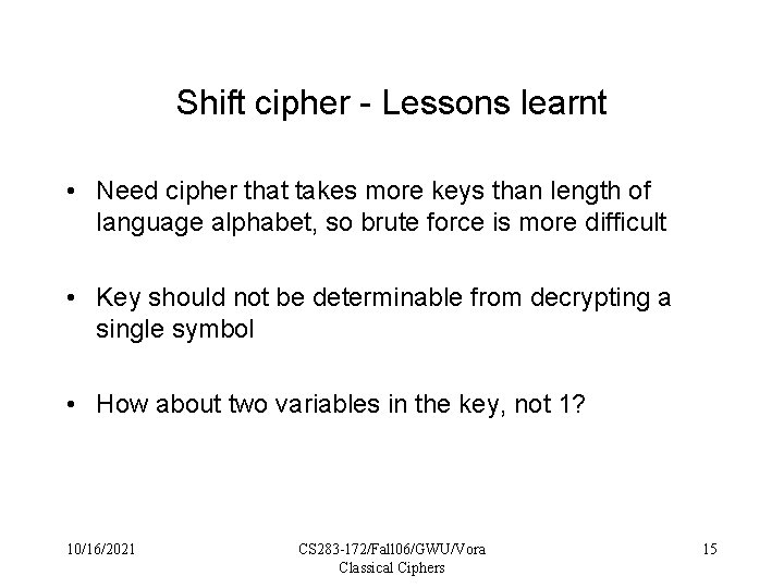 Shift cipher - Lessons learnt • Need cipher that takes more keys than length