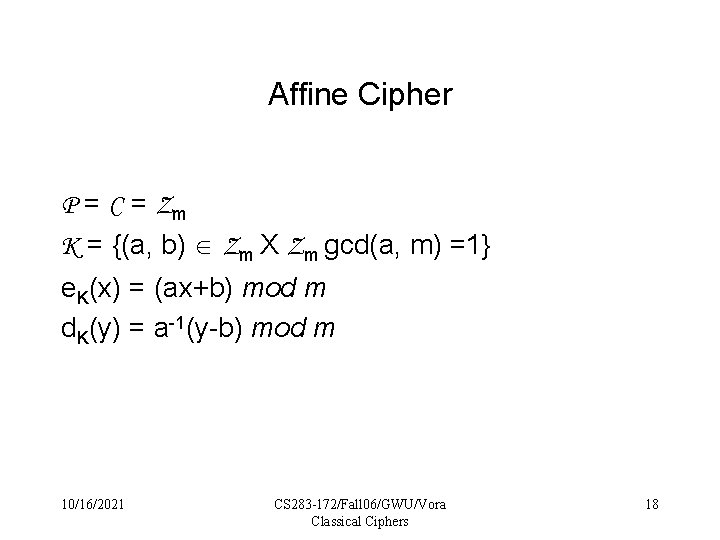 Affine Cipher P = C = Zm K = {(a, b) Zm X Zm