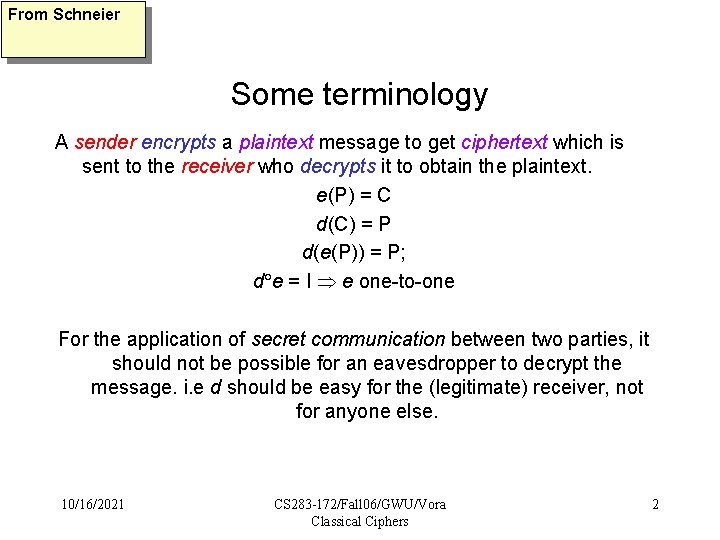 From Schneier Some terminology A sender encrypts a plaintext message to get ciphertext which