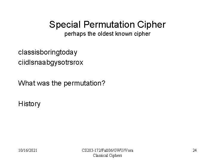 Special Permutation Cipher perhaps the oldest known cipher classisboringtoday ciidlsnaabgysotrsrox What was the permutation?