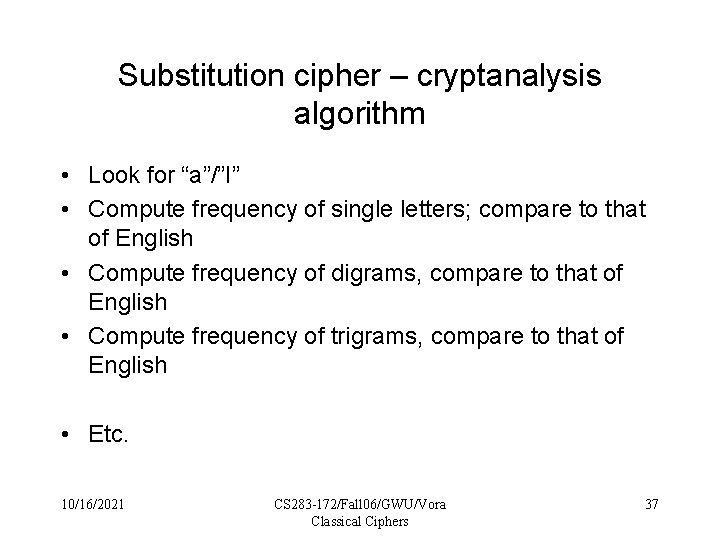 Substitution cipher – cryptanalysis algorithm • Look for “a”/”I” • Compute frequency of single