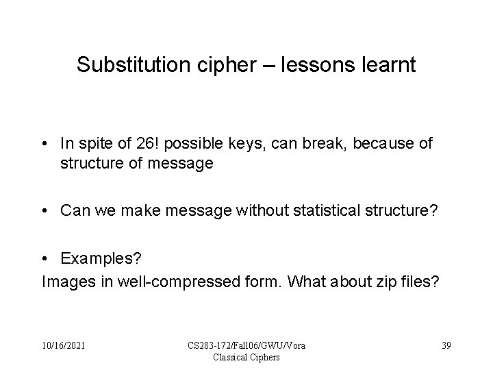 Substitution cipher – lessons learnt • In spite of 26! possible keys, can break,