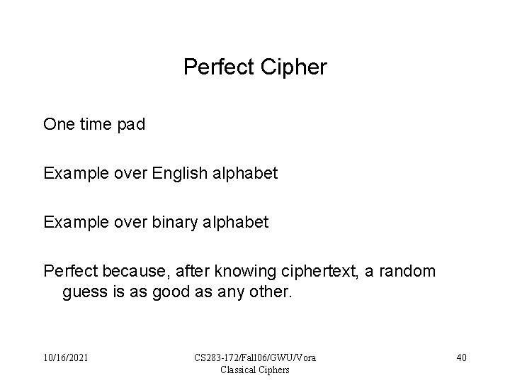 Perfect Cipher One time pad Example over English alphabet Example over binary alphabet Perfect