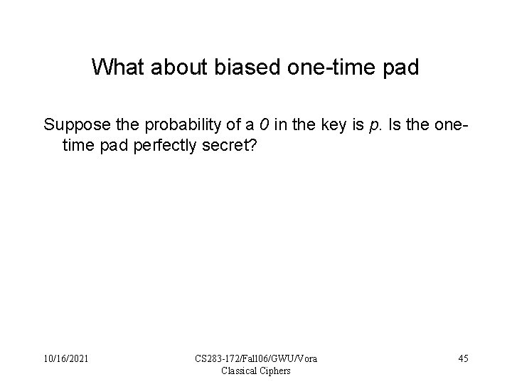 What about biased one-time pad Suppose the probability of a 0 in the key