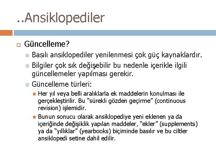 . . Ansiklopediler Güncelleme? Basılı ansiklopediler yenilenmesi çok güç kaynaklardır. Bilgiler çok sık değişebilir