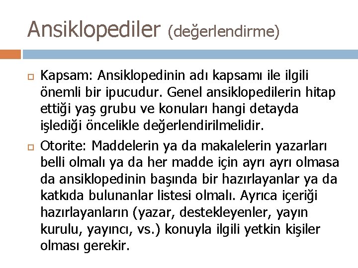 Ansiklopediler (değerlendirme) Kapsam: Ansiklopedinin adı kapsamı ile ilgili önemli bir ipucudur. Genel ansiklopedilerin hitap