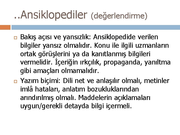 . . Ansiklopediler (değerlendirme) Bakış açısı ve yansızlık: Ansiklopedide verilen bilgiler yansız olmalıdır. Konu