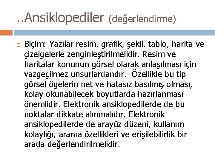 . . Ansiklopediler (değerlendirme) Biçim: Yazılar resim, grafik, şekil, tablo, harita ve çizelgelerle zenginleştirilmelidir.