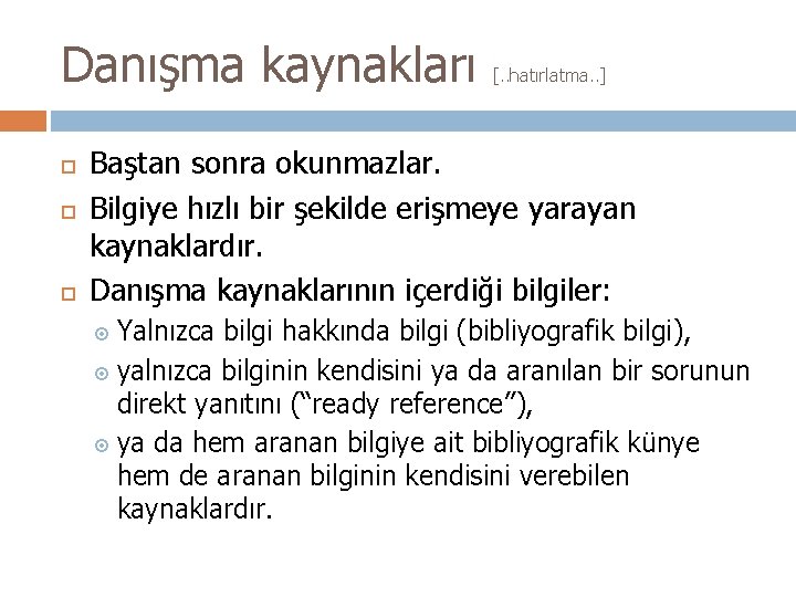 Danışma kaynakları [. . hatırlatma. . ] Baştan sonra okunmazlar. Bilgiye hızlı bir şekilde