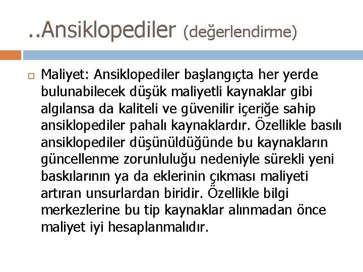 . . Ansiklopediler (değerlendirme) Maliyet: Ansiklopediler başlangıçta her yerde bulunabilecek düşük maliyetli kaynaklar gibi