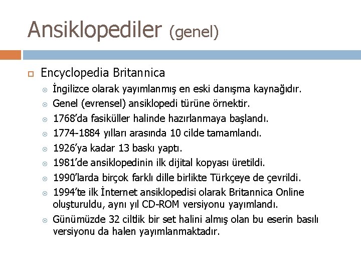 Ansiklopediler (genel) Encyclopedia Britannica İngilizce olarak yayımlanmış en eski danışma kaynağıdır. Genel (evrensel) ansiklopedi