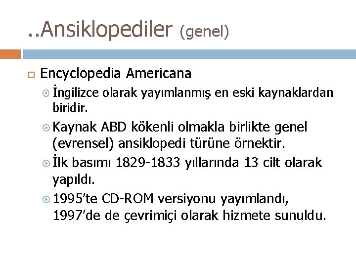 . . Ansiklopediler (genel) Encyclopedia Americana İngilizce biridir. Kaynak olarak yayımlanmış en eski kaynaklardan