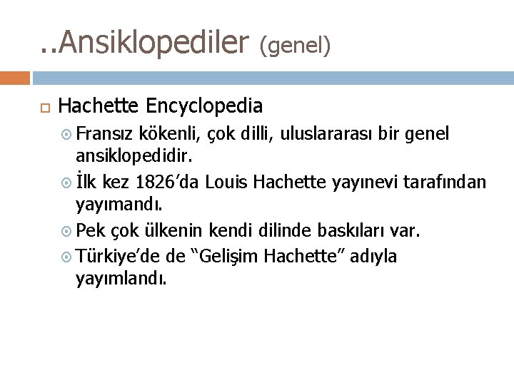 . . Ansiklopediler (genel) Hachette Encyclopedia Fransız kökenli, çok dilli, uluslararası bir genel ansiklopedidir.
