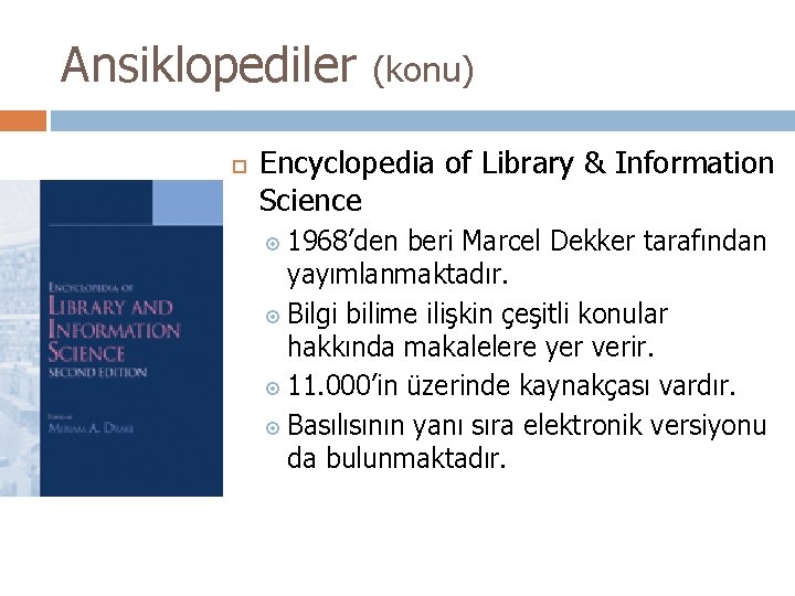 Ansiklopediler (konu) Encyclopedia of Library & Information Science 1968’den beri Marcel Dekker tarafından yayımlanmaktadır.