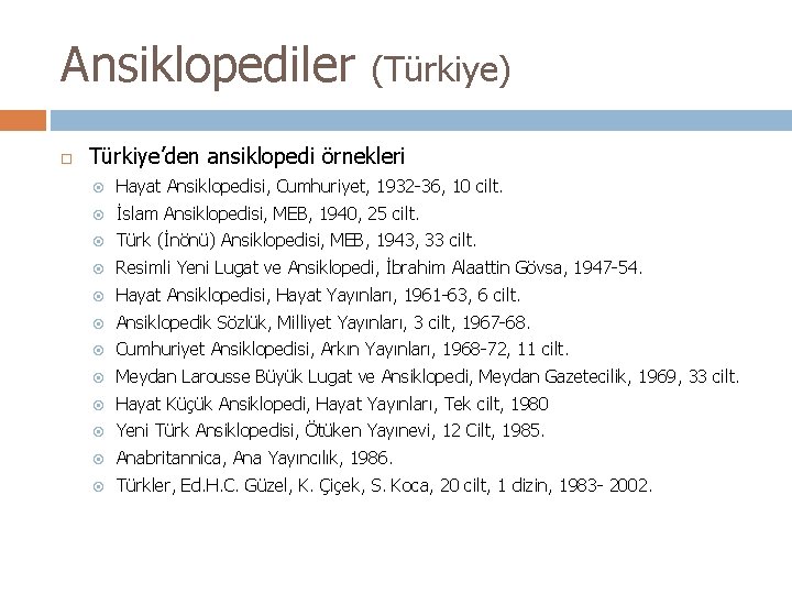 Ansiklopediler (Türkiye) Türkiye’den ansiklopedi örnekleri Hayat Ansiklopedisi, Cumhuriyet, 1932 -36, 10 cilt. İslam Ansiklopedisi,