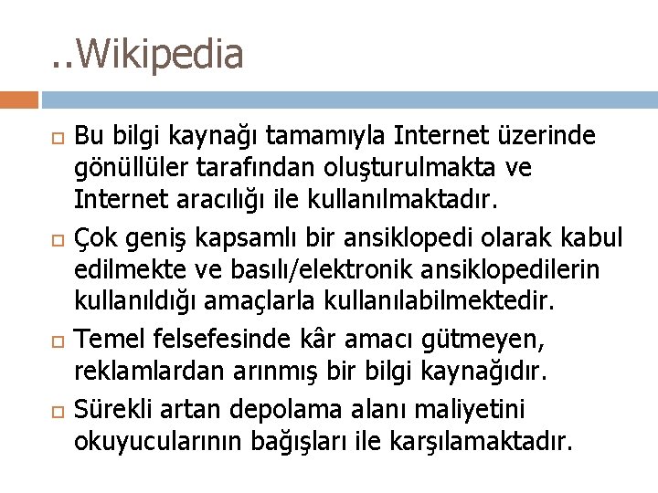 . . Wikipedia Bu bilgi kaynağı tamamıyla Internet üzerinde gönüllüler tarafından oluşturulmakta ve Internet