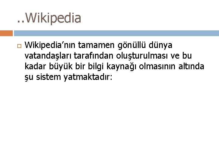 . . Wikipedia’nın tamamen gönüllü dünya vatandaşları tarafından oluşturulması ve bu kadar büyük bir
