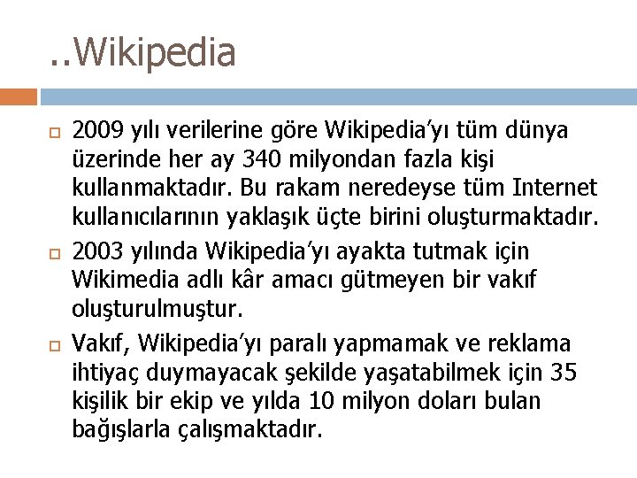 . . Wikipedia 2009 yılı verilerine göre Wikipedia’yı tüm dünya üzerinde her ay 340