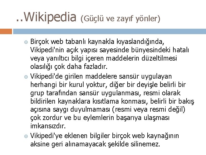 . . Wikipedia (Güçlü ve zayıf yönler) Birçok web tabanlı kaynakla kıyaslandığında, Vikipedi'nin açık