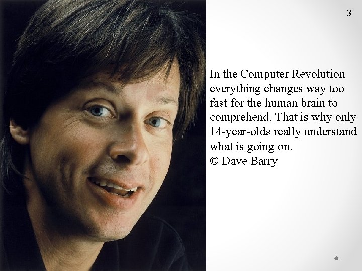 3 In the Computer Revolution everything changes way too fast for the human brain