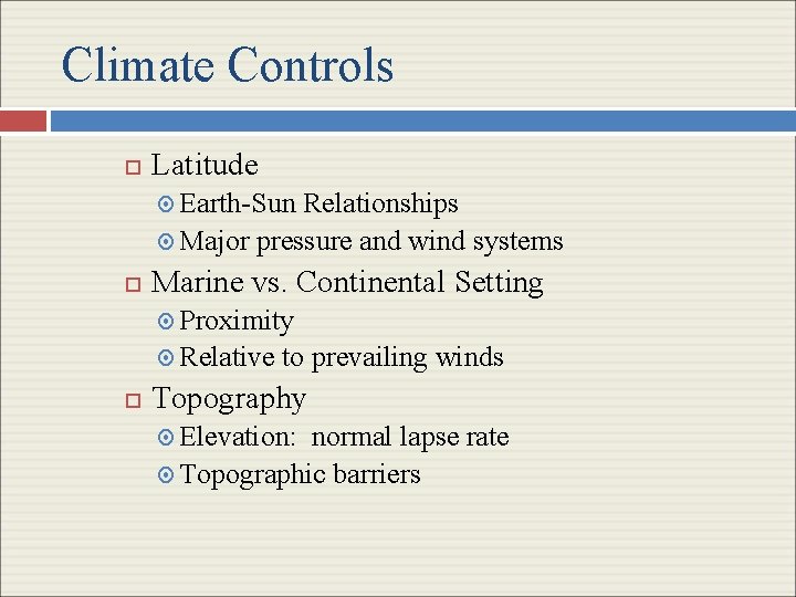 Climate Controls Latitude Earth-Sun Relationships Major pressure and wind systems Marine vs. Continental Setting