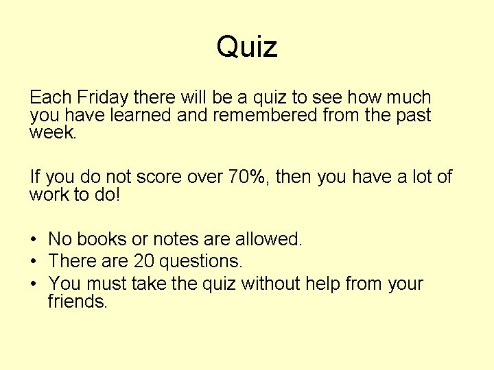 Quiz Each Friday there will be a quiz to see how much you have