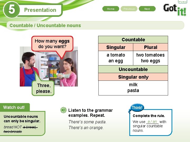 5 Presentation Home Previous Next Countable / Uncountable nouns How many eggs do you