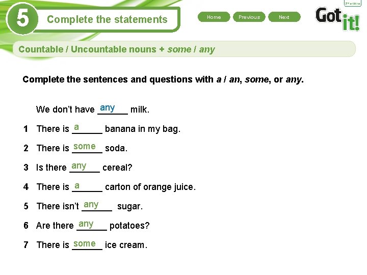 5 Complete the statements Home Previous Next Countable / Uncountable nouns + some /