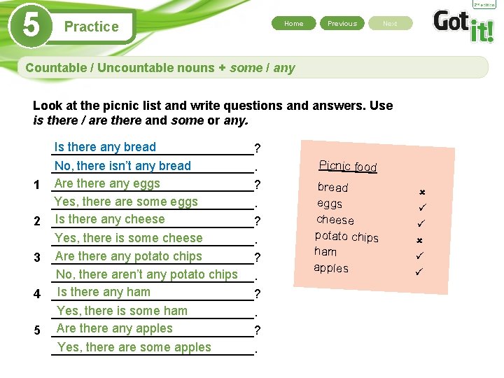 5 Practice Home Previous Next Countable / Uncountable nouns + some / any Look