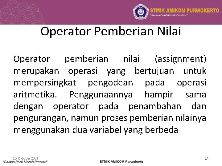 Operator Pemberian Nilai Operator pemberian nilai (assignment) merupakan operasi yang bertujuan untuk mempersingkat pengodean