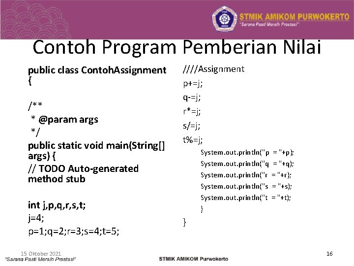 Contoh Program Pemberian Nilai public class Contoh. Assignment { /** * @param args */