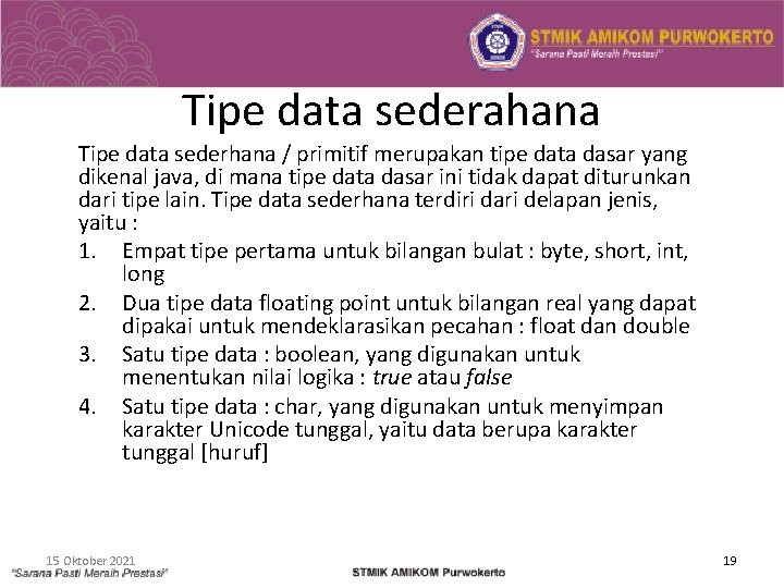 Tipe data sederahana Tipe data sederhana / primitif merupakan tipe data dasar yang dikenal