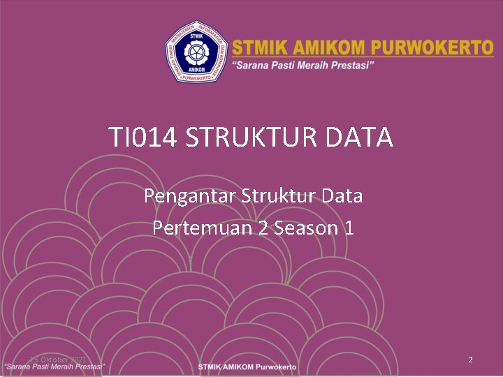 TI 014 STRUKTUR DATA Pengantar Struktur Data Pertemuan 2 Season 1 15 Oktober 2021