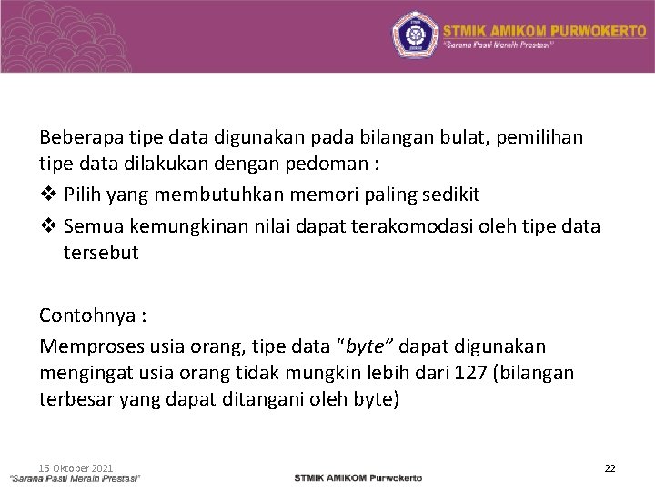 Beberapa tipe data digunakan pada bilangan bulat, pemilihan tipe data dilakukan dengan pedoman :