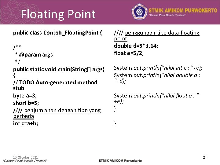 Floating Point public class Contoh_Floating. Point { /** * @param args */ public static