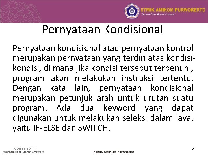 Pernyataan Kondisional Pernyataan kondisional atau pernyataan kontrol merupakan pernyataan yang terdiri atas kondisi, di