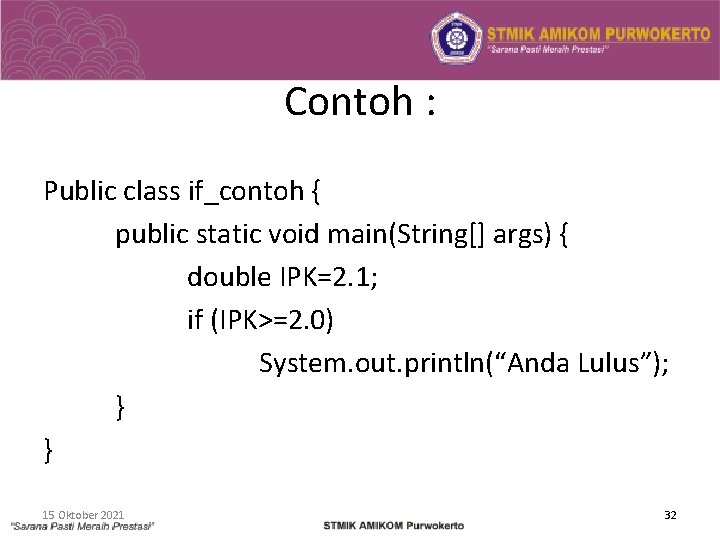 Contoh : Public class if_contoh { public static void main(String[] args) { double IPK=2.