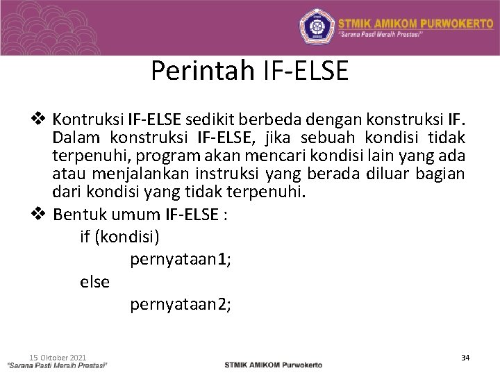 Perintah IF-ELSE v Kontruksi IF-ELSE sedikit berbeda dengan konstruksi IF. Dalam konstruksi IF-ELSE, jika