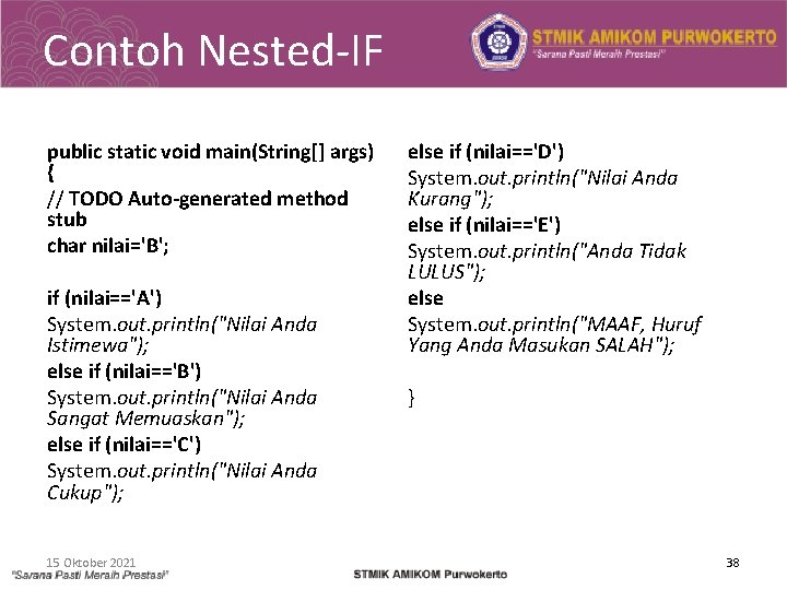 Contoh Nested-IF public static void main(String[] args) { // TODO Auto-generated method stub char