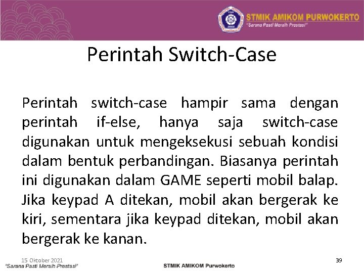 Perintah Switch-Case Perintah switch-case hampir sama dengan perintah if-else, hanya saja switch-case digunakan untuk