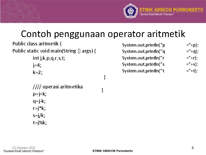 Contoh penggunaan operator aritmetik Public class aritmetik { Public static void main(String [] args)