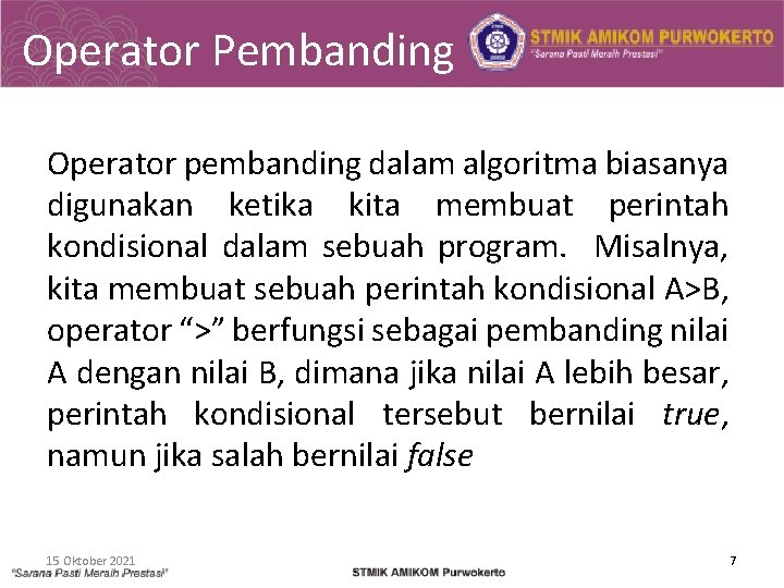 Operator Pembanding Operator pembanding dalam algoritma biasanya digunakan ketika kita membuat perintah kondisional dalam