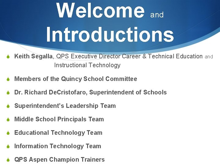 Welcome Introductions and S Keith Segalla, QPS Executive Director Career & Technical Education and