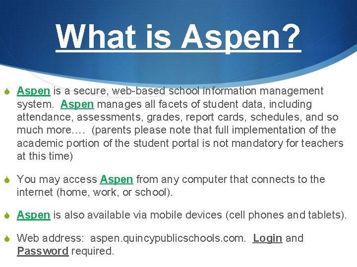 What is Aspen? S Aspen is a secure, web-based school information management system. Aspen