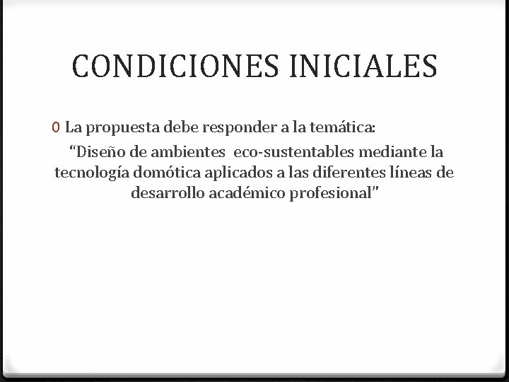 CONDICIONES INICIALES 0 La propuesta debe responder a la temática: “Diseño de ambientes eco-sustentables