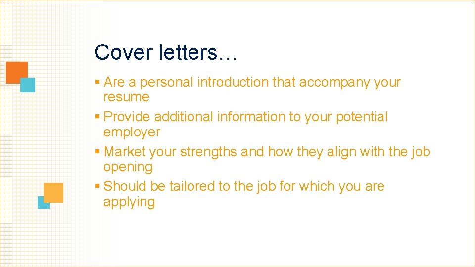 Cover letters… § Are a personal introduction that accompany your resume § Provide additional