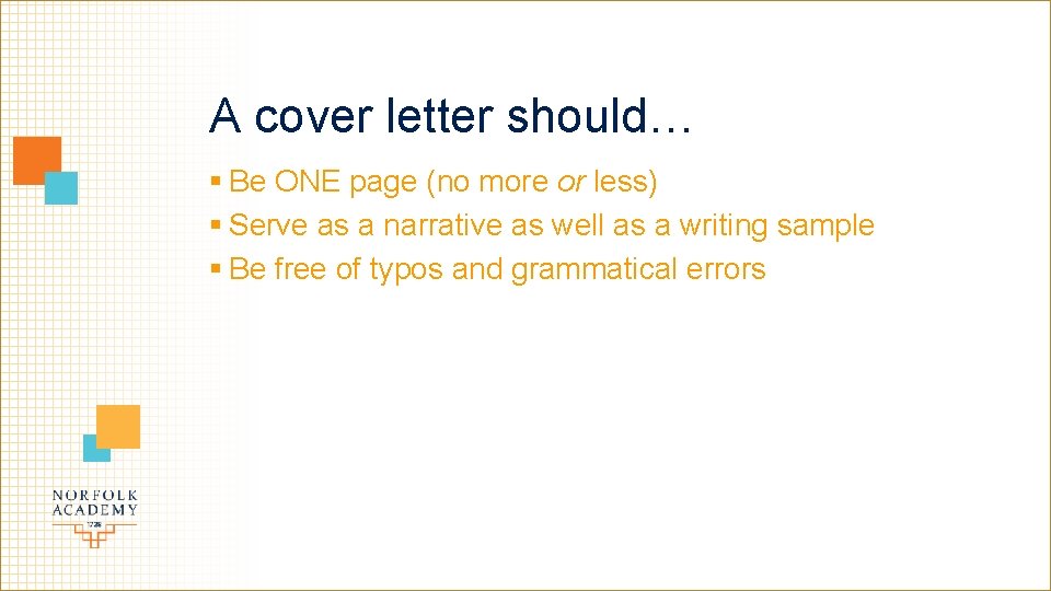 A cover letter should… § Be ONE page (no more or less) § Serve