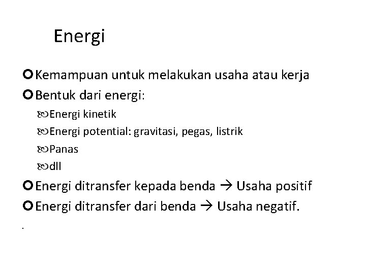 Energi Kemampuan untuk melakukan usaha atau kerja Bentuk dari energi: Energi kinetik Energi potential: