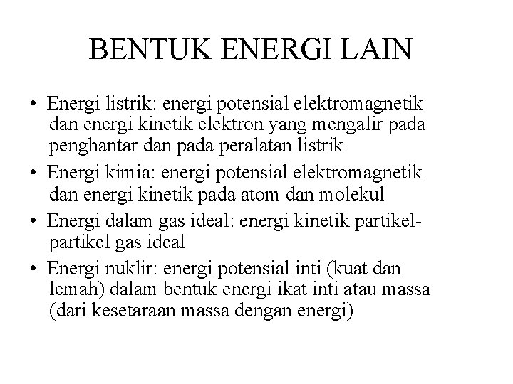 BENTUK ENERGI LAIN • Energi listrik: energi potensial elektromagnetik dan energi kinetik elektron yang
