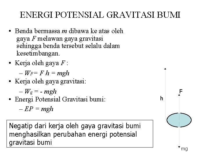 ENERGI POTENSIAL GRAVITASI BUMI • Benda bermassa m dibawa ke atas oleh gaya F